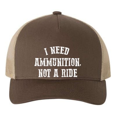 I Need Ammunition Not A Ride Yupoong Adult 5-Panel Trucker Hat