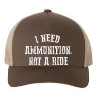 I Need Ammunition Not A Ride Yupoong Adult 5-Panel Trucker Hat