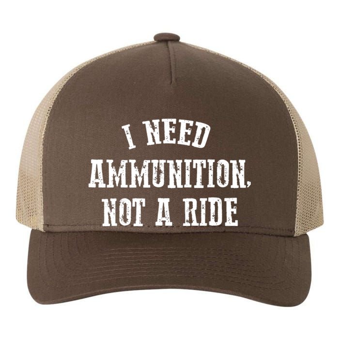 I Need Ammunition Not A Ride Yupoong Adult 5-Panel Trucker Hat