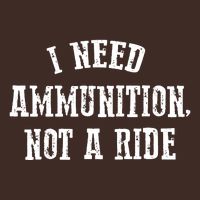 I Need Ammunition Not A Ride Apron