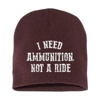 I Need Ammunition Not A Ride Short Acrylic Beanie