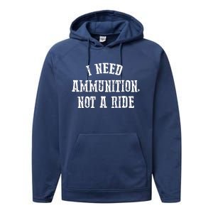 I Need Ammunition Not A Ride Performance Fleece Hoodie