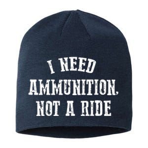 I Need Ammunition Not A Ride Sustainable Beanie