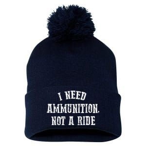 I Need Ammunition Not A Ride Pom Pom 12in Knit Beanie