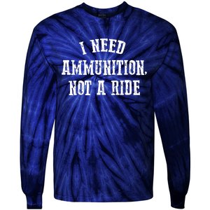 I Need Ammunition Not A Ride Tie-Dye Long Sleeve Shirt