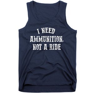 I Need Ammunition Not A Ride Tank Top