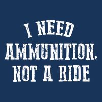 I Need Ammunition Not A Ride Infant Baby Jersey Bodysuit