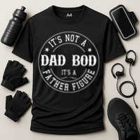 It's Not A Dad Bod It's A Father Figure Fathers Day Funny Performance Shirt