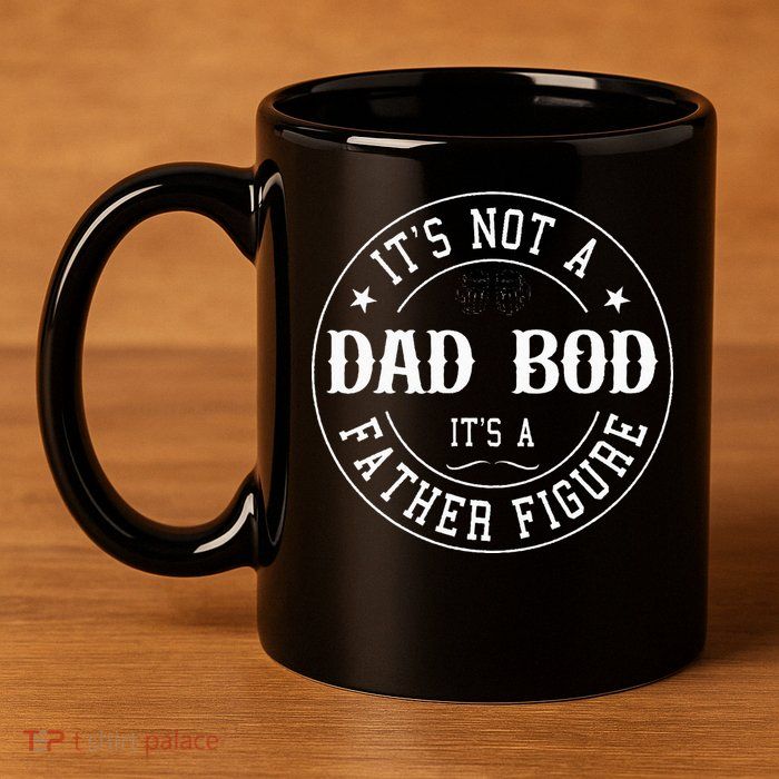 It's Not A Dad Bod It's A Father Figure Fathers Day Funny 11oz C Handle Ceramic Mug