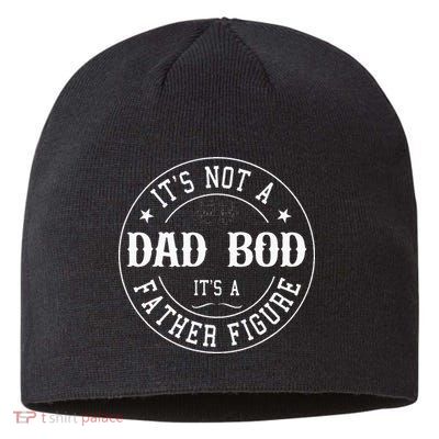 It's Not A Dad Bod It's A Father Figure Fathers Day Funny Sustainable Beanie