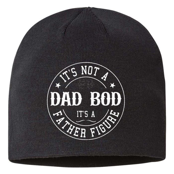 It's Not A Dad Bod It's A Father Figure Fathers Day Funny Sustainable Beanie
