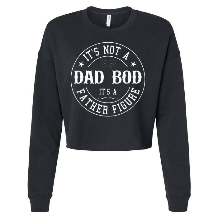 It's Not A Dad Bod It's A Father Figure Fathers Day Funny Cropped Pullover Crew