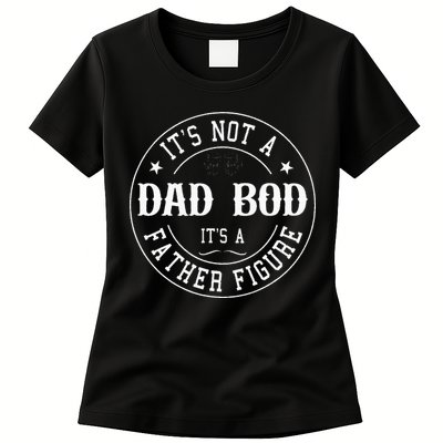 It's Not A Dad Bod It's A Father Figure Fathers Day Funny Womens T-Shirt