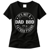 It's Not A Dad Bod It's A Father Figure Fathers Day Funny Womens T-Shirt