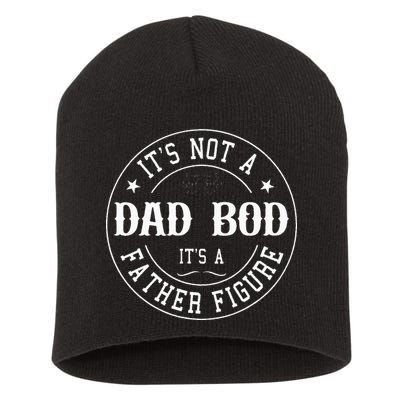 It's Not A Dad Bod It's A Father Figure Fathers Day Funny Short Acrylic Beanie