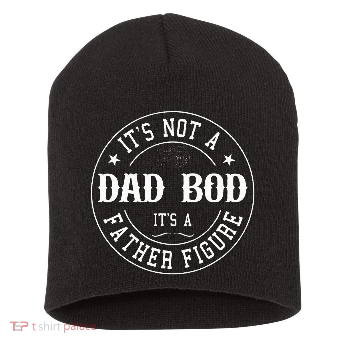 It's Not A Dad Bod It's A Father Figure Fathers Day Funny Short Acrylic Beanie