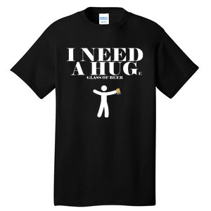 I Need A Huge Glass Of Beer - Funny Drinking Tee Tall T-Shirt