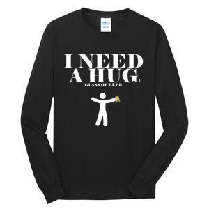 I Need A Huge Glass Of Beer - Funny Drinking Tee Tall Long Sleeve T-Shirt