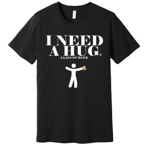 I Need A Huge Glass Of Beer - Funny Drinking Tee Premium T-Shirt