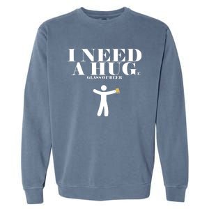 I Need A Huge Glass Of Beer - Funny Drinking Tee Garment-Dyed Sweatshirt