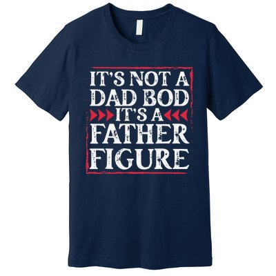 Its Not A Dad Bod Father Figure Dad Bod Fathers Day Cute Premium T-Shirt