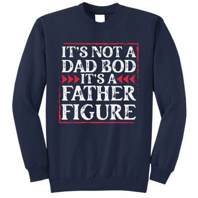 Its Not A Dad Bod Father Figure Dad Bod Fathers Day Cute Tall Sweatshirt