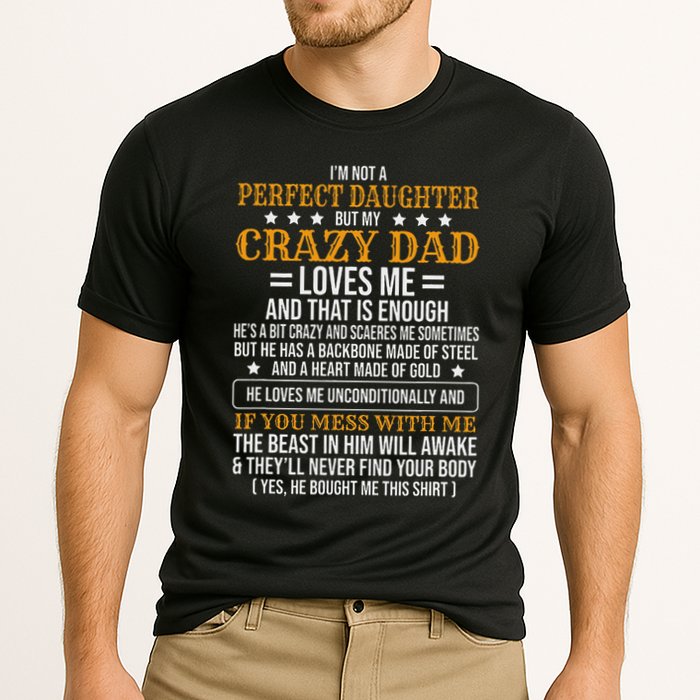 I'm Not A Perfect Daughter But My Crazy Dad Loves Me Cooling Performance Crew T-Shirt