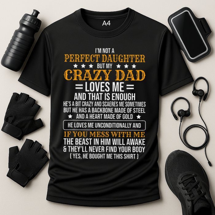 I'm Not A Perfect Daughter But My Crazy Dad Loves Me Cooling Performance Crew T-Shirt