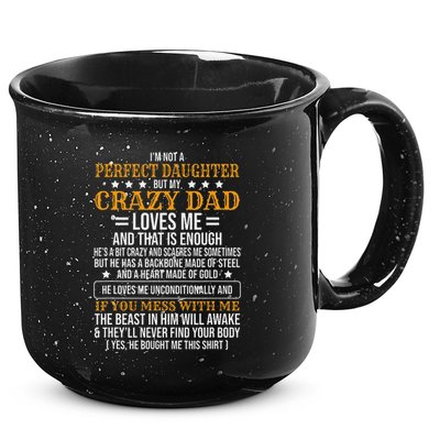 I'm Not A Perfect Daughter But My Crazy Dad Loves Me 15oz Campfire Ceramic Mug