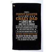 I'm Not A Perfect Daughter But My Crazy Dad Loves Me Golf Towel
