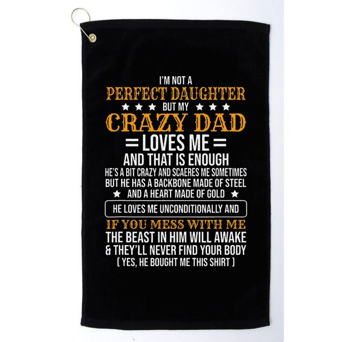 I'm Not A Perfect Daughter But My Crazy Dad Loves Me Golf Towel