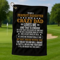 I'm Not A Perfect Daughter But My Crazy Dad Loves Me Golf Towel