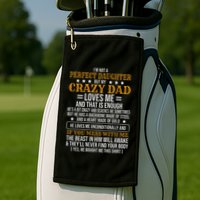 I'm Not A Perfect Daughter But My Crazy Dad Loves Me Golf Towel
