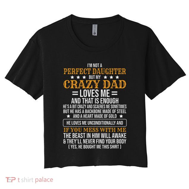 I'm Not A Perfect Daughter But My Crazy Dad Loves Me Crop Top