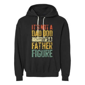 ItS Not A Dad Bod ItS A Father Figure Fathers Day Garment-Dyed Fleece Hoodie