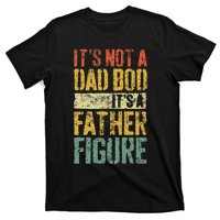 ItS Not A Dad Bod ItS A Father Figure Fathers Day T-Shirt