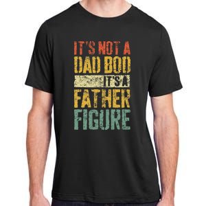 ItS Not A Dad Bod ItS A Father Figure Fathers Day Adult ChromaSoft Performance T-Shirt