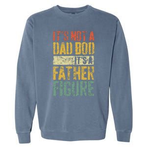 ItS Not A Dad Bod ItS A Father Figure Fathers Day Garment-Dyed Sweatshirt