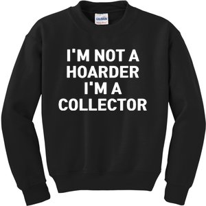 I'm Not A Hoarder, I'm A Collector Kids Sweatshirt