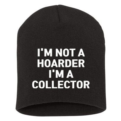 I'm Not A Hoarder, I'm A Collector Short Acrylic Beanie