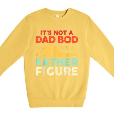 Its Not A Dad Bod Its A Father Figure Fathers Day Meaningful Gift Premium Crewneck Sweatshirt