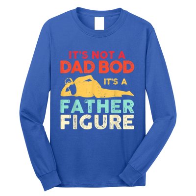 Its Not A Dad Bod Its A Father Figure Fathers Day Meaningful Gift Long Sleeve Shirt