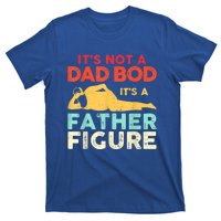 Its Not A Dad Bod Its A Father Figure Fathers Day Meaningful Gift T-Shirt