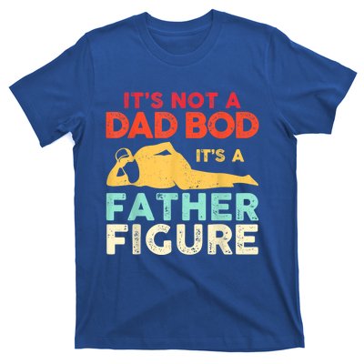 Its Not A Dad Bod Its A Father Figure Fathers Day Meaningful Gift T-Shirt