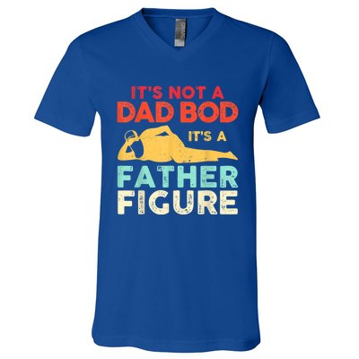 Its Not A Dad Bod Its A Father Figure Fathers Day Meaningful Gift V-Neck T-Shirt