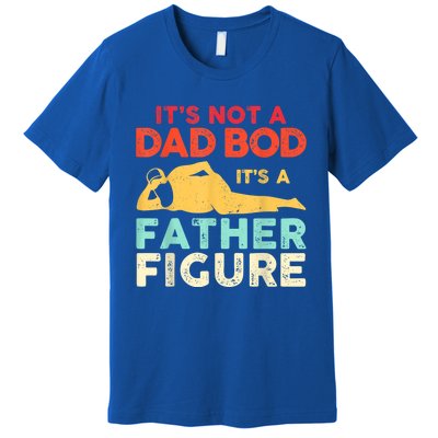 Its Not A Dad Bod Its A Father Figure Fathers Day Meaningful Gift Premium T-Shirt