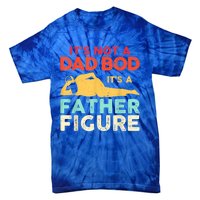 Its Not A Dad Bod Its A Father Figure Fathers Day Meaningful Gift Tie-Dye T-Shirt