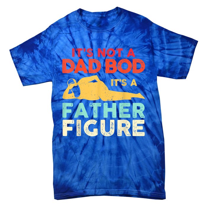 Its Not A Dad Bod Its A Father Figure Fathers Day Meaningful Gift Tie-Dye T-Shirt