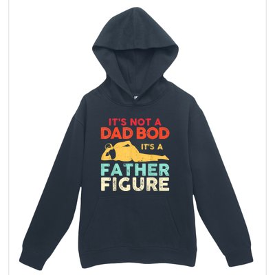 Its Not A Dad Bod Its A Father Figure Fathers Day Meaningful Gift Urban Pullover Hoodie