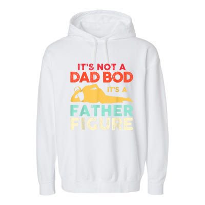 Its Not A Dad Bod Its A Father Figure Fathers Day Meaningful Gift Garment-Dyed Fleece Hoodie